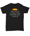 Funny Sourdough Shirt Sourdough Gift Sourdough Baker Gift Sourdough Bread Gift Tell Your Sourdough Starter That I Said Hi Unisex Graphic Tee – Soft Feel · Must-Have Style
