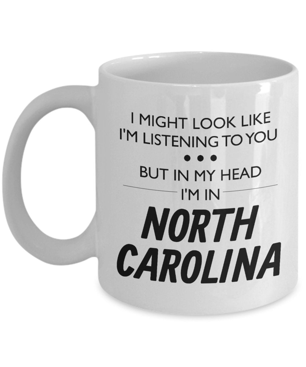North Carolina Coffee Mug Funny North Carolina Gift North Carolina Lover Present I Might Look Like I39m Listening To You Graphic Tee – Soft Feel · High-Quality Print