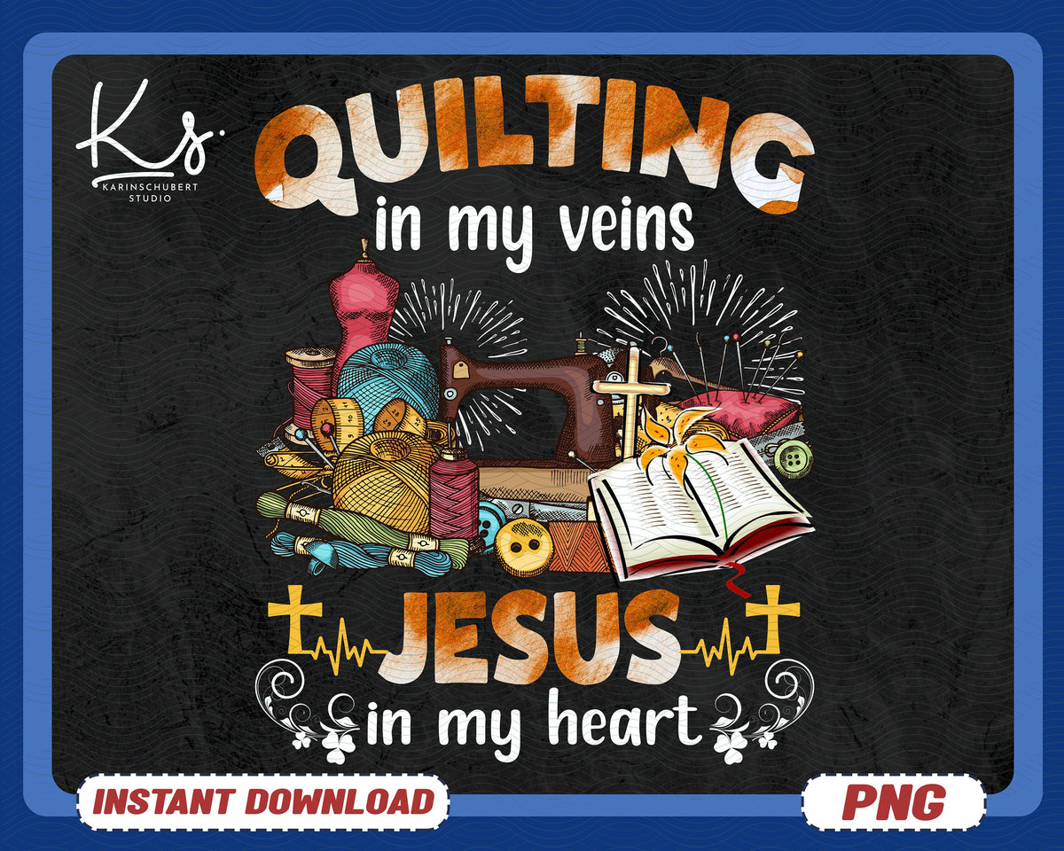 Sewing Png Quilting In My Veins Jesus In My Heart I Love Quilting Gift For Quilters Stocking Stuffer Love Fabric Heart Quilting Png Graphic Tee – Feel-Good Design · Top Pick For Any Outfit