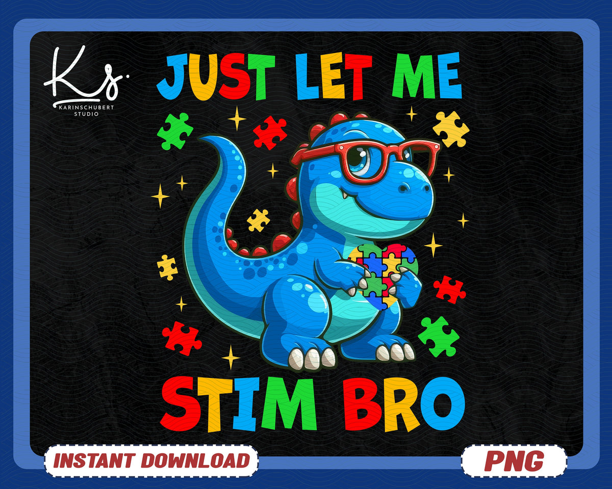 Just Let Me Stim Bro Png Dinosaur Autism Png Autism Awareness Png Autism Support Special Needs Mom Png Special Education Teacher Png Graphic Tee – Soft Feel · Perfect For Daily Wear