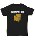 Funny Composting Gift Composting Shirt Organic Farming Gift Farmer Funny Gift Compost Gift I39d Compost That Unisex Tee Graphic Tee – Fan Favorite · Perfect For Daily Wear