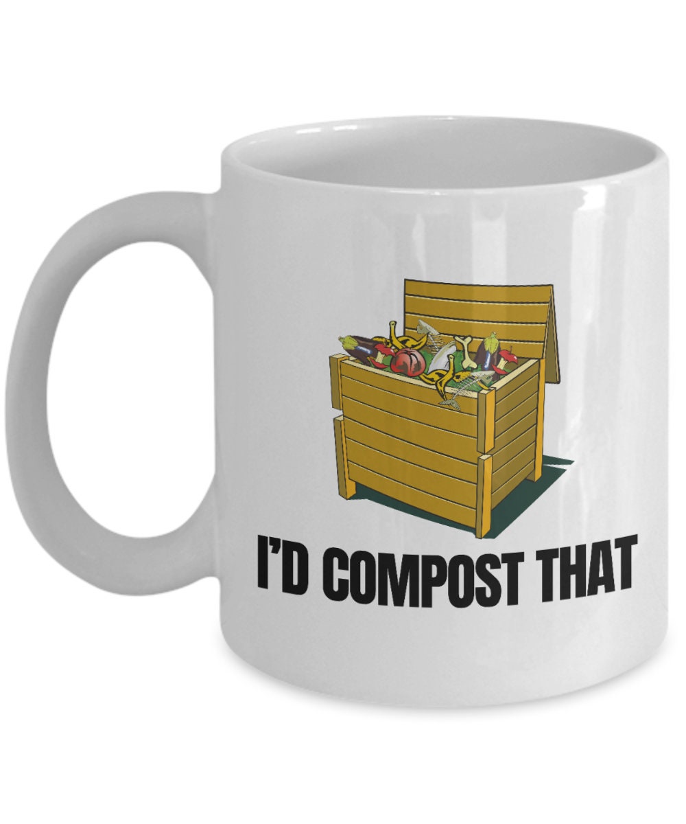 Funny Composting Gift Composting Mug Organic Farming Gift Farmer Funny Gift Compost Gift I39d Compost That Graphic Tee – Premium Graphic · Must-Have Style
