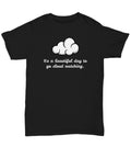 Cloud Watching Shirt Cloud Watcher Gift Cloud Gazing Gift It39s a Beautiful Day To Go Could Watching Unisex Tee Graphic Tee – Fan Favorite · Perfect For Daily Wear