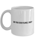 Cold Plunging Mug Ice Bath Fan Gift Cold Plunge Gift Do You Even Plunge Bro Graphic Tee – Warm & Stylish · High-Quality Print