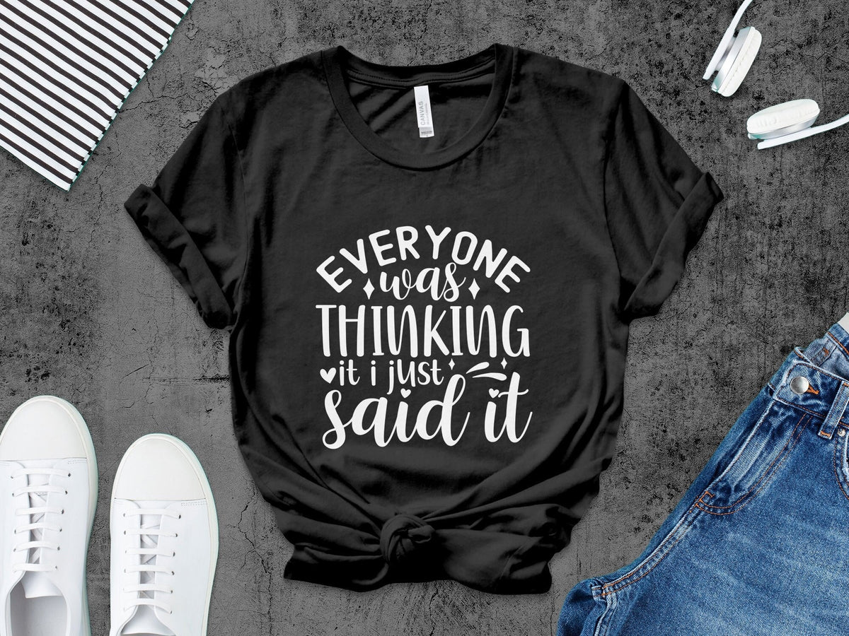 Fun Quote T Shirt Everyone was thinking it I just said it Casual Tee Unisex Graphic Shirt Comfortable Outfit Idea Graphic Tee – Aesthetic Look · High-Quality Print