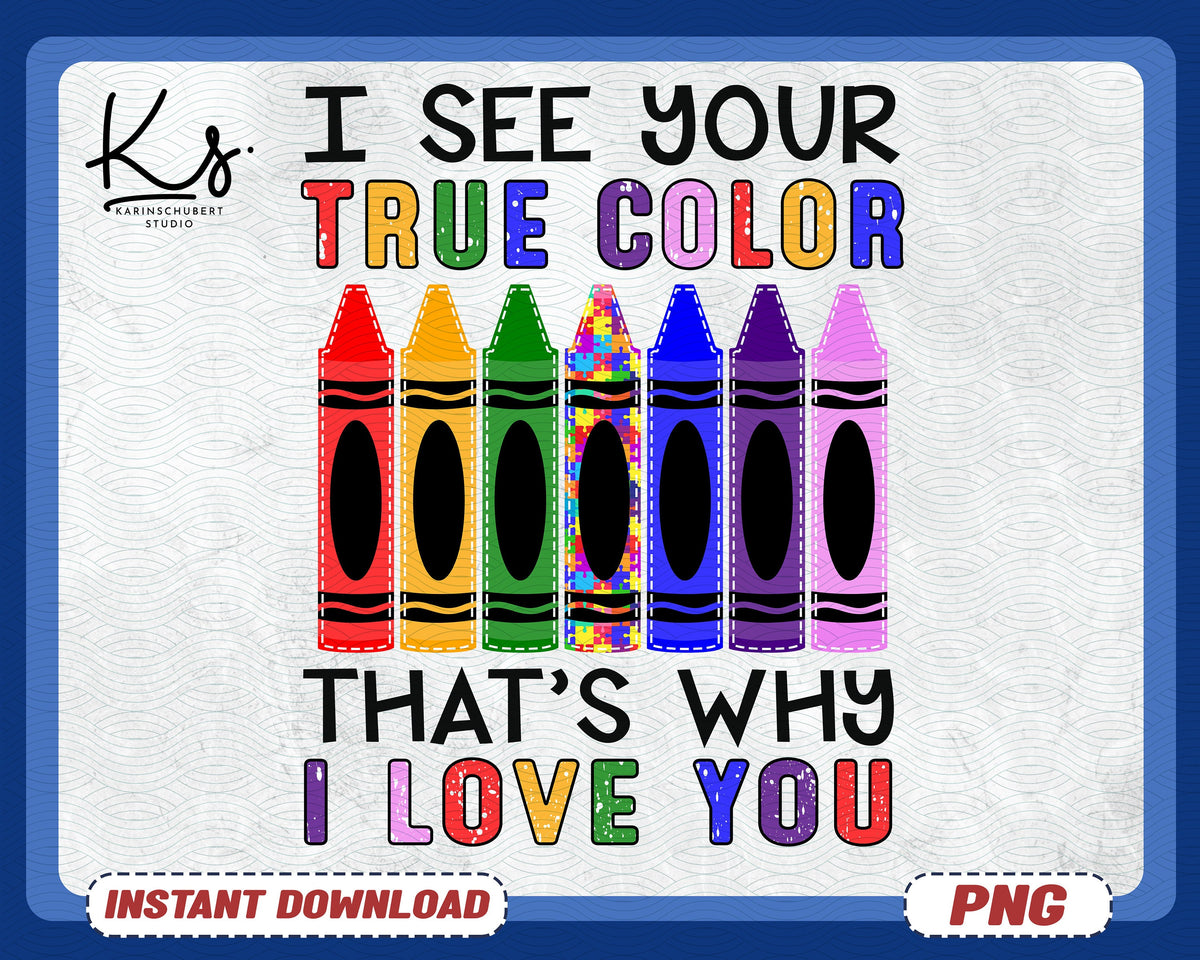 I See Your True Colors And Thats Why I Love You Png Autism Awareness Teacher Png Autism Mom Mama Png Autism Shirt Png Autism Quote Png Graphic Tee – Fan Favorite · Trending Graphic Apparel