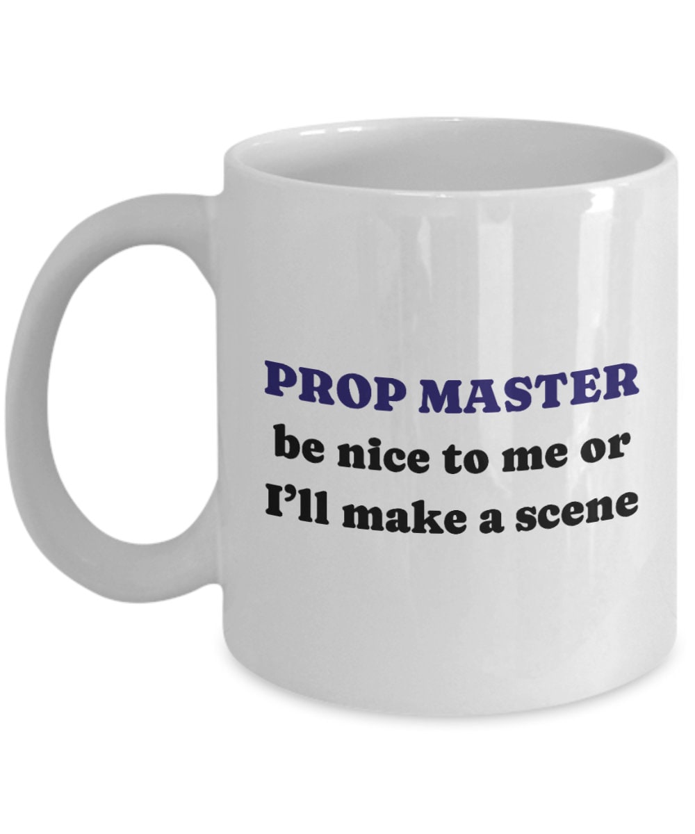 Prop Master Mug Property Master Gift Prop Master Present Idea Funny Gift For Prop Master Be Nice To Me Or I39ll Make s Scene Graphic Tee – Warm & Stylish · Trending Graphic Apparel