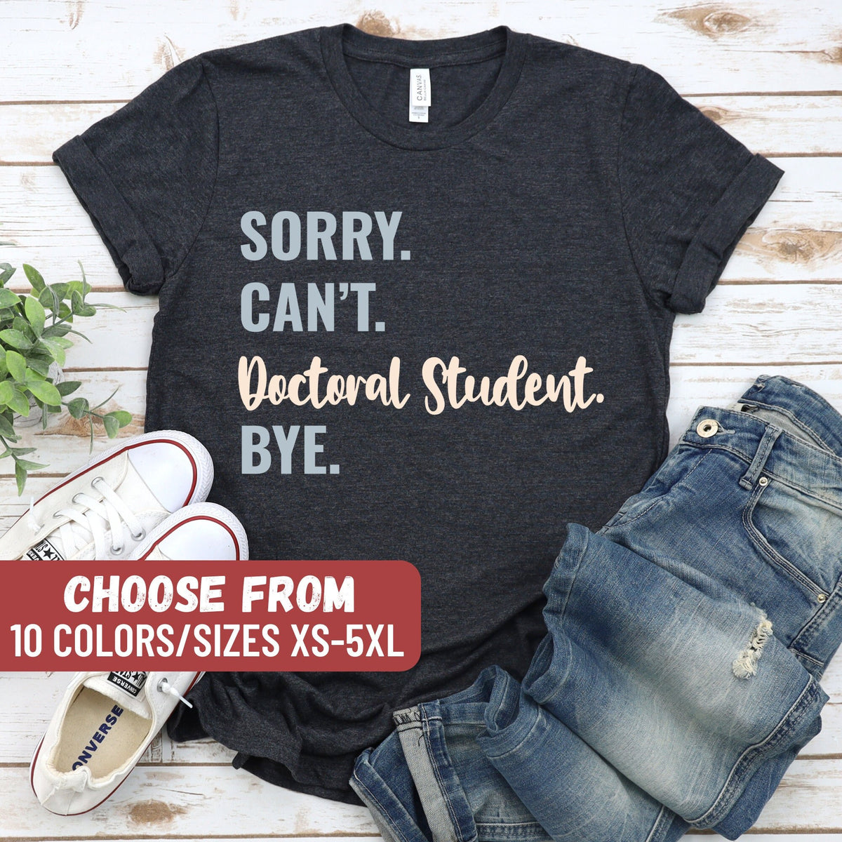 Doctoral Student Shirt Grad Student Shirt PhD Shirt Grad Student Gift Doctorate Degree Student Sorry Can39t Doctoral Student Bye TShirt Graphic Tee – Feel-Good Design · Perfect For Daily Wear