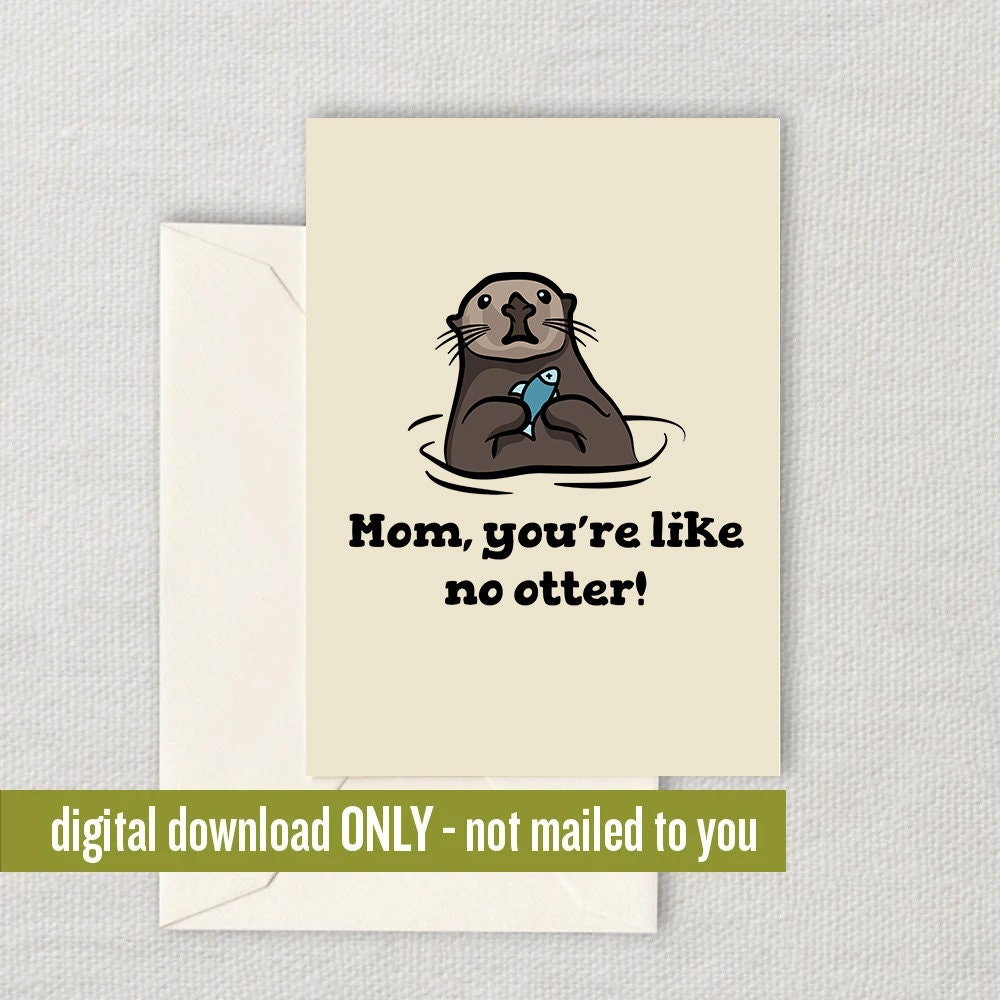 Funny Mother Printable Card Mother39s Day Card Mom Card Mother Birthday Printable Instant Download Digital You39re Like No Otter Graphic Tee – Feel-Good Design · Perfect For Daily Wear