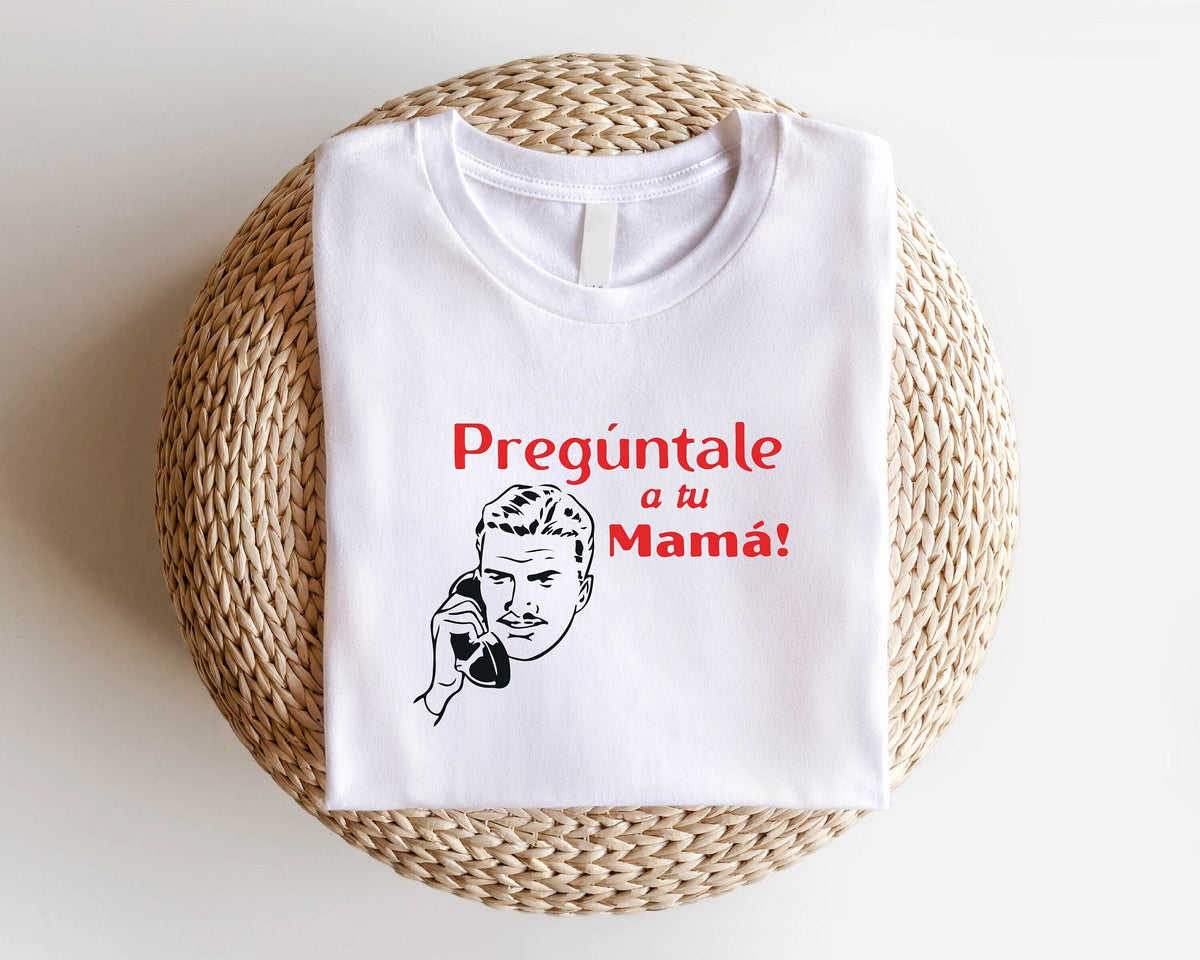 Preguntale A Tu Mama Mexican Father T Shirt Dia Del Padre Shirt Latino Dad Sweatshirt Spanish Father39s Day Tee Mexican Dad Shirt Sweatshirt – Feel-Good Design · High-Quality Print