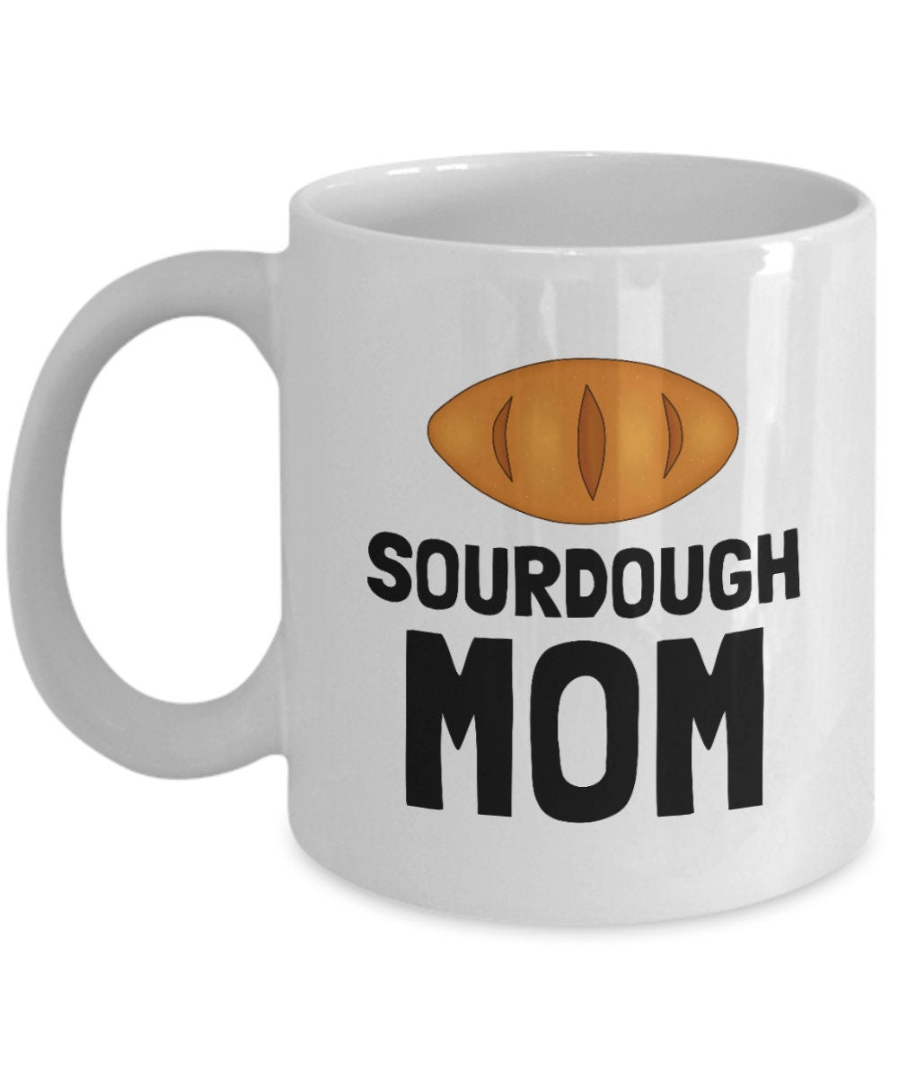 Funny Sourdough Mug Sourdough Gift Sourdough Baker Present Sourdough Bread Fan Gift Sourdough Mom Graphic Tee – Fan Favorite · Perfect For Daily Wear