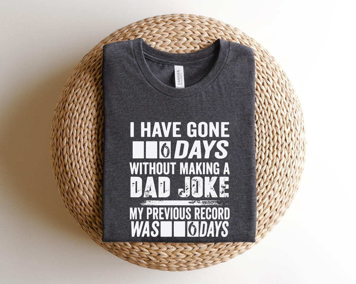 I Have Gone 6 Days Without Making A Dad Joke TShirt ShirtDad ShirtFathers Day shirtBest Dad ShirtGift For DadDaddy ShirtFather Shirt Graphic Tee – Soft Feel · Top Pick For Any Outfit