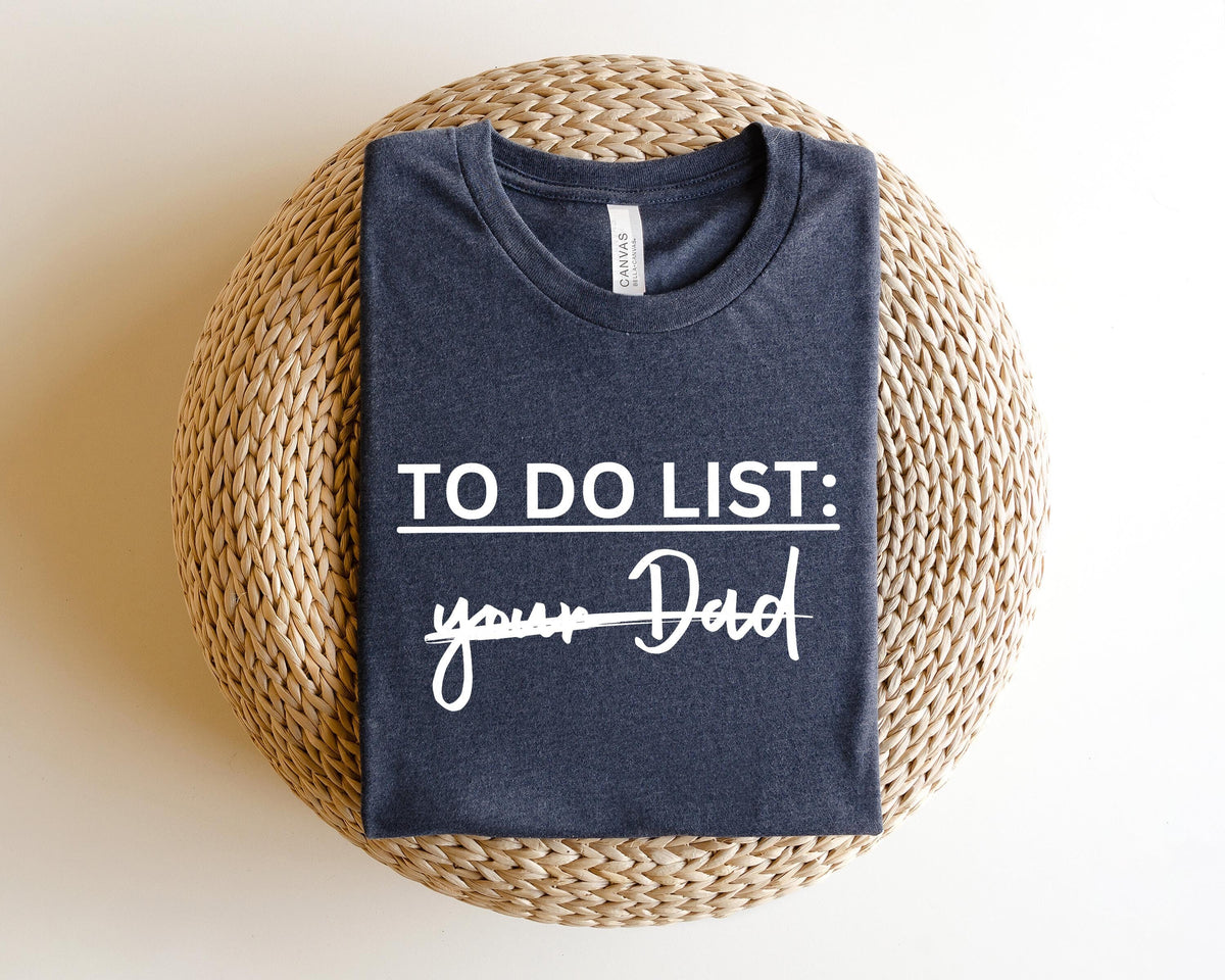 To Do List Your Dad Shirt Dirty Joke Dad Joke Shirt Funny Sarcasm Gift Father39s Day Gift Father39s Day Shirt Papa Shirt Funny Dad Shirt Graphic Tee – Feel-Good Design · Must-Have Style