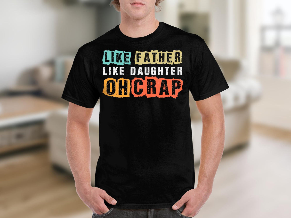 Like Father Like Daughter Oh Crap Funny TShirt Distressed Text Family Tee Humorous Dad and Daughter Shirt Gift Graphic Tee – Warm & Stylish · High-Quality Print