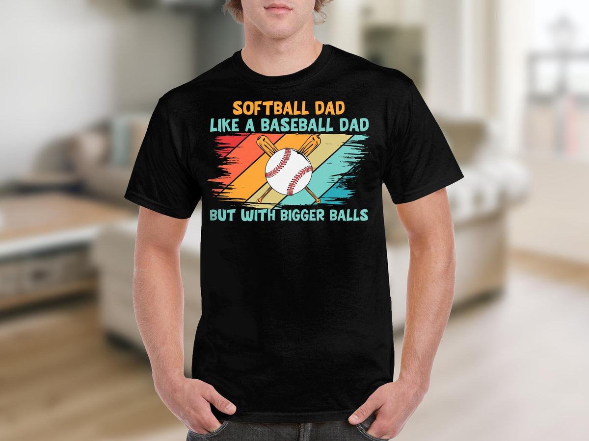 Softball Dad TShirt Like A Baseball Dad But With Bigger Balls Sports Fan Gift Men39s Graphic Tee Casual Wear Graphic Tee – Cozy Vibes · High-Quality Print
