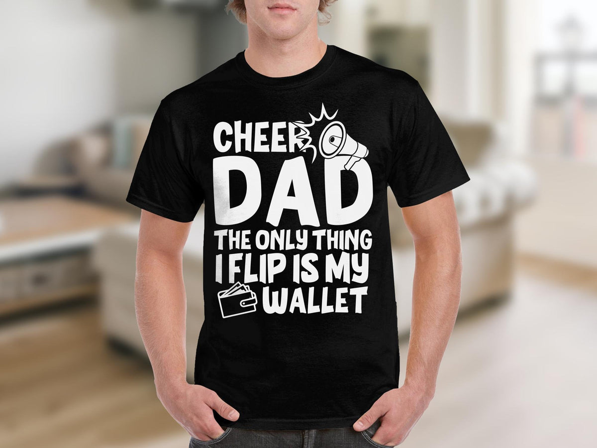 Cheer Dad TShirt Funny Dad Quote Tee Father39s Day Gift The Only Thing I Flip Is My Wallet Graphic Tee – Easygoing Wear · Must-Have Style