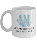 Crystals Coffee Mug Crystal Collector Gift Crystal Lover Present Gemstones Crystal Gifts Let Me Consult My Crystals Graphic Tee – Aesthetic Look · High-Quality Print