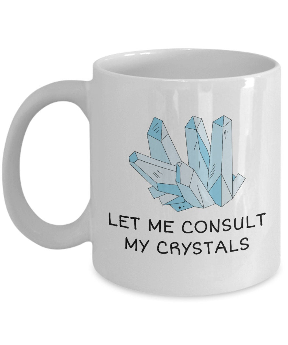 Crystals Coffee Mug Crystal Collector Gift Crystal Lover Present Gemstones Crystal Gifts Let Me Consult My Crystals Graphic Tee – Aesthetic Look · High-Quality Print
