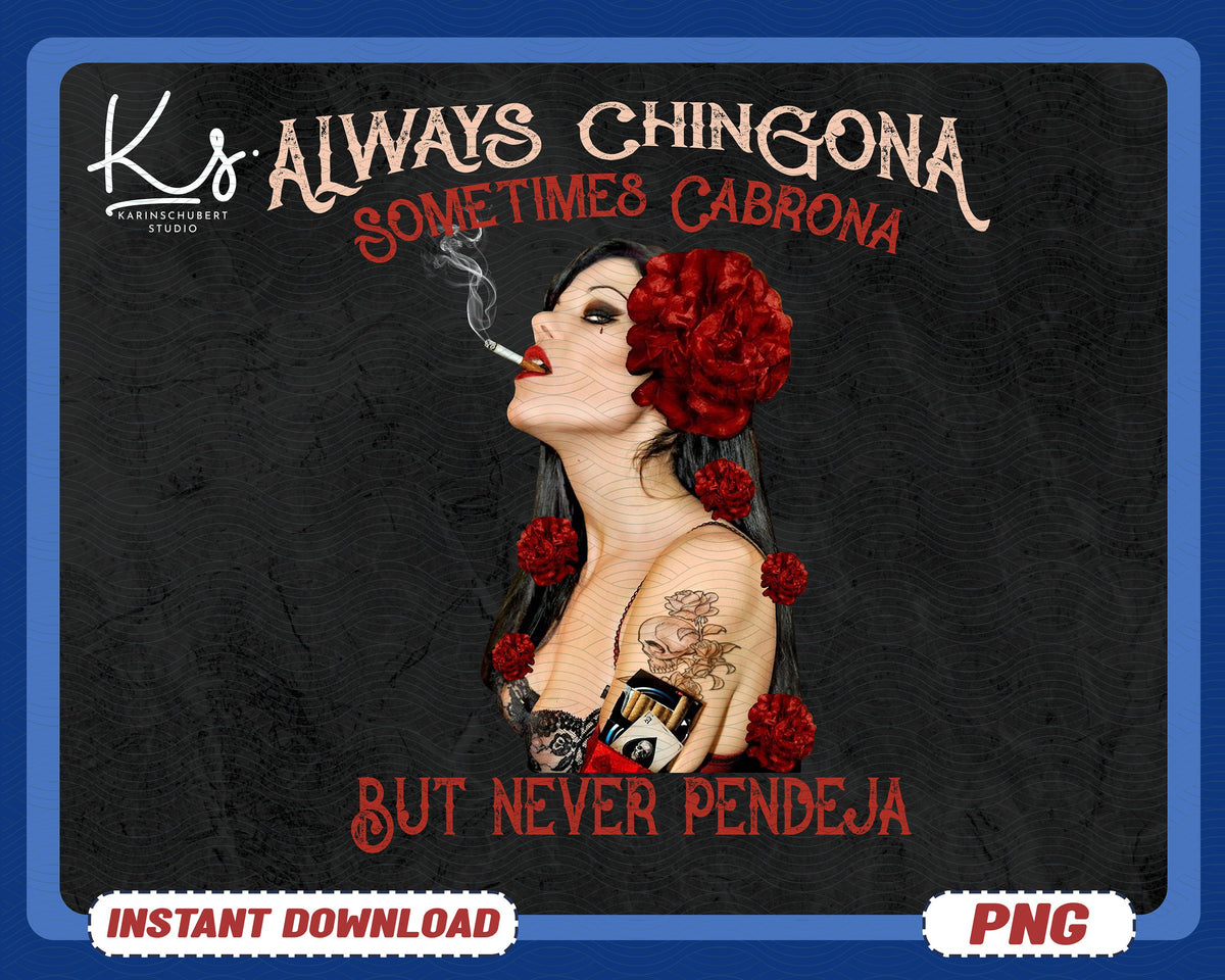 Always Chingona Sometimes Cabrona But Never Pendeja Latina Power Png Chingona Png Mexican Png Mujer Poderosa Png Spanish Saying Png Graphic Tee – Easygoing Wear · Perfect For Daily Wear