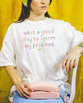 Funny Unhinged Tee Shirt for Silly Chaotic Friend What a Good Day to Ignore My Problems Stay Home Homebody TShirt with Funny Saying Graphic Tee – Bold Style · Great Gift For Fans