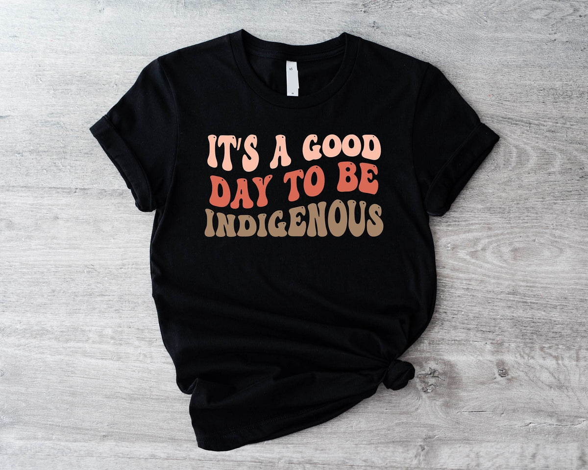 It39s A Good Day To Be Indigenous T Shirt American Indigenous People Sweatshirt Native American Pride Shirt Proud To Be Indigenous Shirt Sweatshirt – Everyday Comfort · Must-Have Style