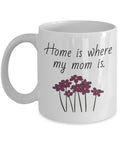 Cute Mother Mug Mother39s Day Coffee Mug Mom Gift Present For Mother39s Day Mom Birthday Home Is Where My Mom is Graphic Tee – Feel-Good Design · Top Pick For Any Outfit
