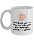 Funny Mother Mug Mother39s Day Coffee Mug Mom Gift Present For Mother39s Day Mom Birthday You Were Right Graphic Tee – Soft Feel · Perfect For Daily Wear