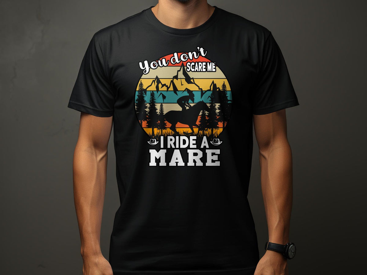 Horse Themed TShirt You Don39t Scare Me I Ride a Mare Graphic Tee Mountain and Forest Design Graphic Tee – Easygoing Wear · Trending Graphic Apparel
