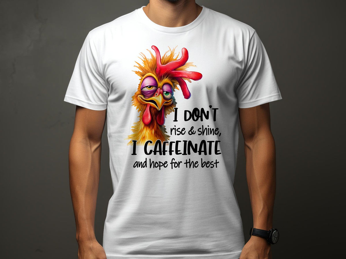 Funny Chicken Coffee TShirt I Don39t Rise and Shine I Caffeinate Sarcastic Unisex Tee Humorous Morning Quote Shirt Gift Graphic Tee – Soft Feel · Must-Have Style