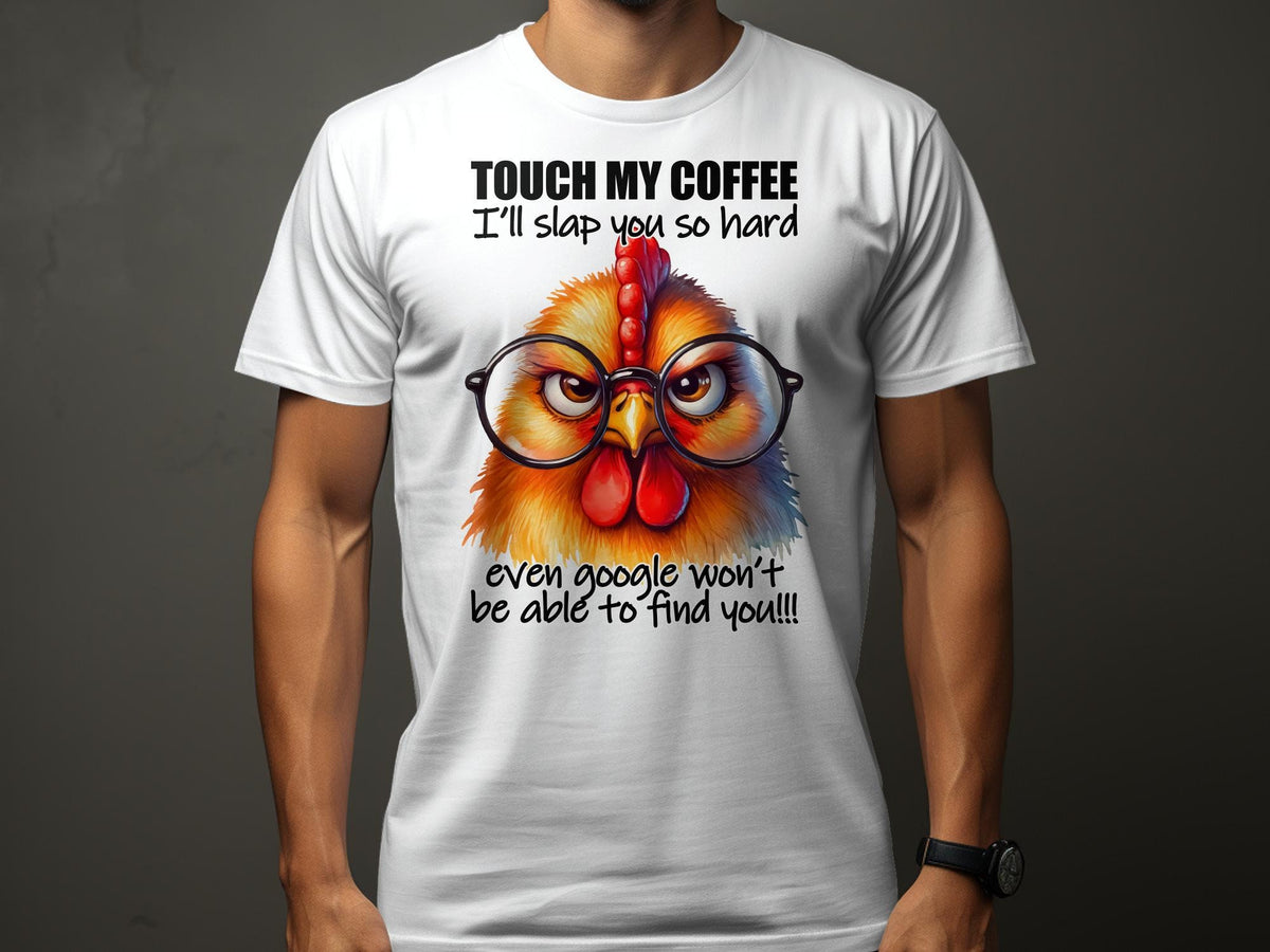 Sarcastic Funny Unisex TShirt Touch My Coffee I39ll Slap You So Hard Humorous Chicken Tee Graphic Tee – Bold Style · Perfect For Daily Wear