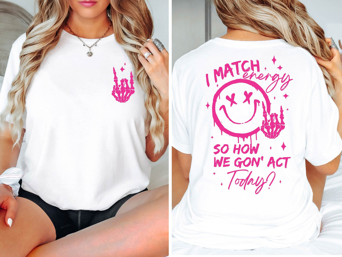 I Match Energy T Shirt How We Gonna Act Today Shirt Positive Energy Shirt Funny Sarcastic Tee Skeleton Positive Vibes Tee Boss Lady Tee Graphic Tee – Aesthetic Look · Must-Have Style