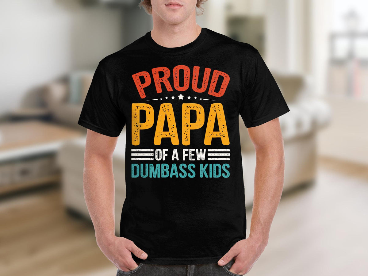 Proud Papa of A Few Dumbass Kids TShirt Funny Dad Gift Father39s Day Tee Graphic Tee – Warm & Stylish · High-Quality Print