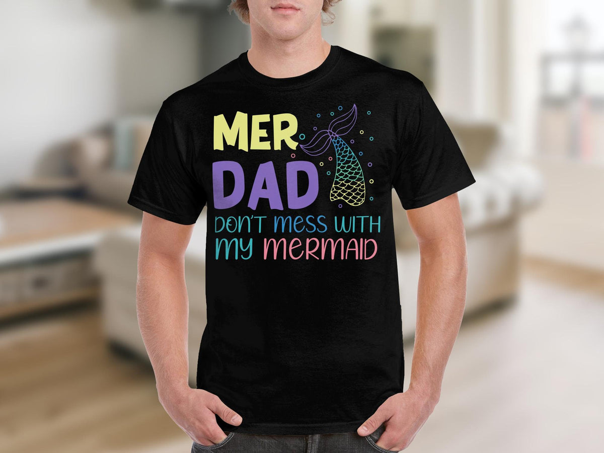 MerDad TShirt Don39t Mess With My Mermaid Father39s Day Gift Fun Family Matching Tee Graphic Tee – Easygoing Wear · Top Pick For Any Outfit