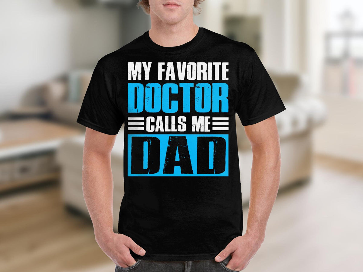 My Favorite Doctor Calls Me Dad TShirt Blue Text Father39s Day Gift Graphic Tee – Warm & Stylish · Top Pick For Any Outfit