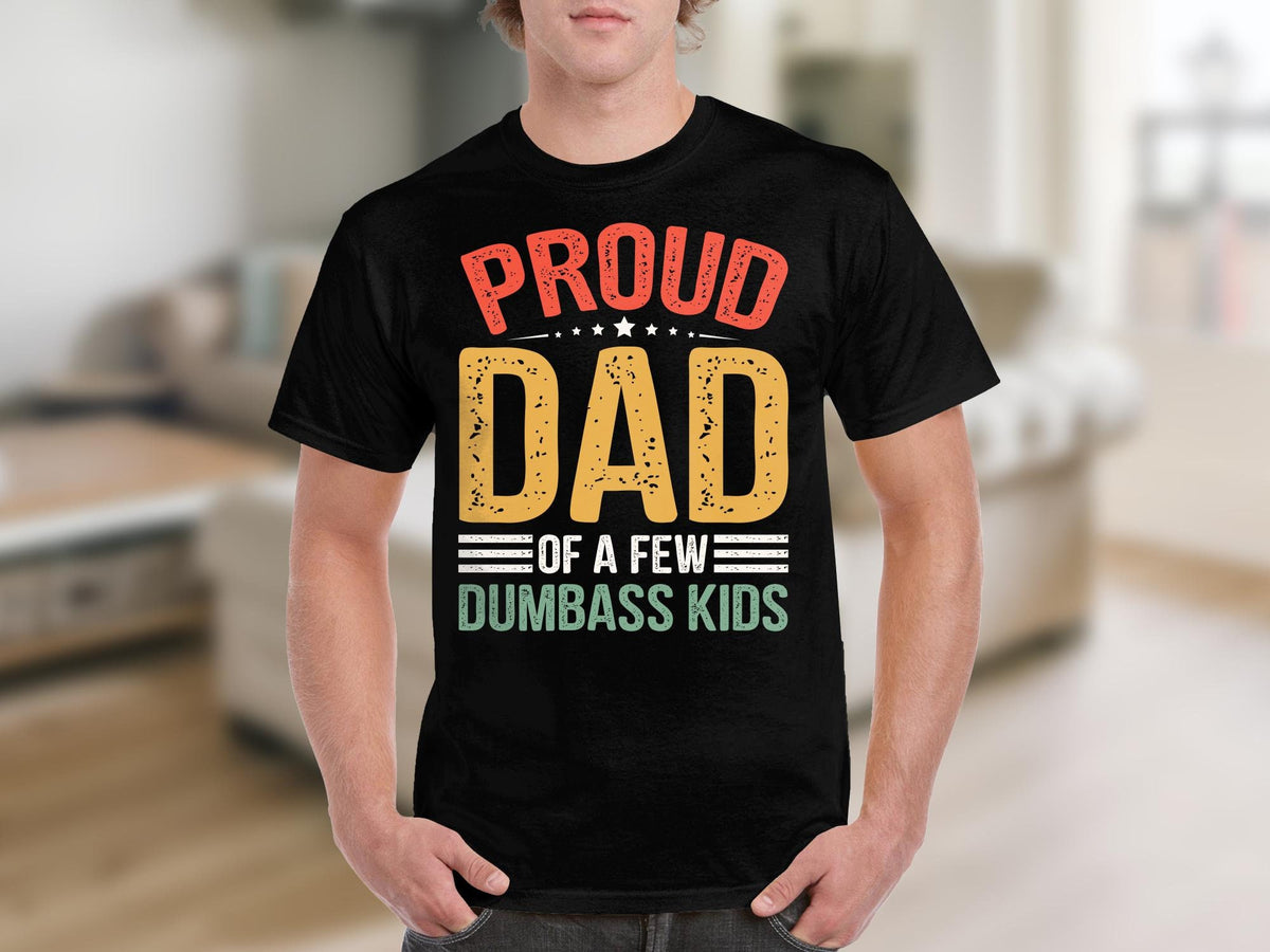 Proud Dad of a Few Dumbass Kids Funny Quote TShirt Father39s Day Gift Humorous Dad Shirt Graphic Tee – Easygoing Wear · High-Quality Print