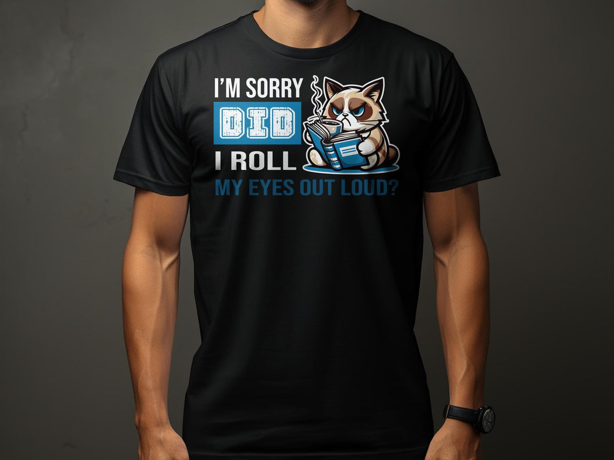 Funny Cat TShirt I39m Sorry Did I Roll My Eyes Out Loud Sarcastic Cat Reading Book Tee Unisex Graphic Tee Cute Cat Shirt Graphic Tee – Easygoing Wear · Must-Have Style