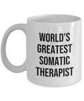 Somatic Therapist Gift Somatic Therapist Coffee Mug Somatic Coach Present World39s Greatest Somatic Therapist Graphic Tee – Warm & Stylish · Top Pick For Any Outfit