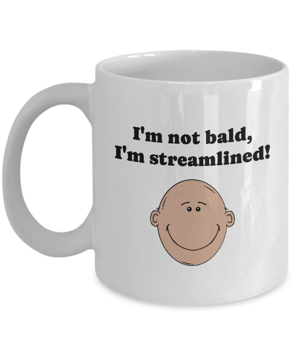 Bald Gifts Bald Head Coffee Mug Bald Pride Gift Shaved Head I39m Not Bald I39m Streamlined Graphic Tee – Fan Favorite · Top Pick For Any Outfit