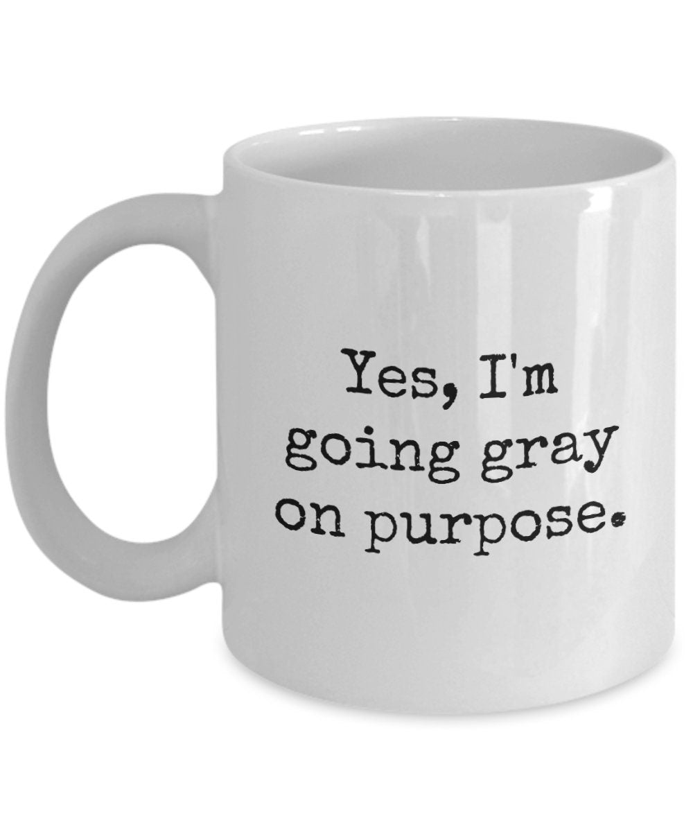 Gray Hair Gift Idea Gray Hair Coffee Mug Present For Gray Haired Person Gray Hair Pride Going Gray On Purpose Graphic Tee – Soft Feel · High-Quality Print