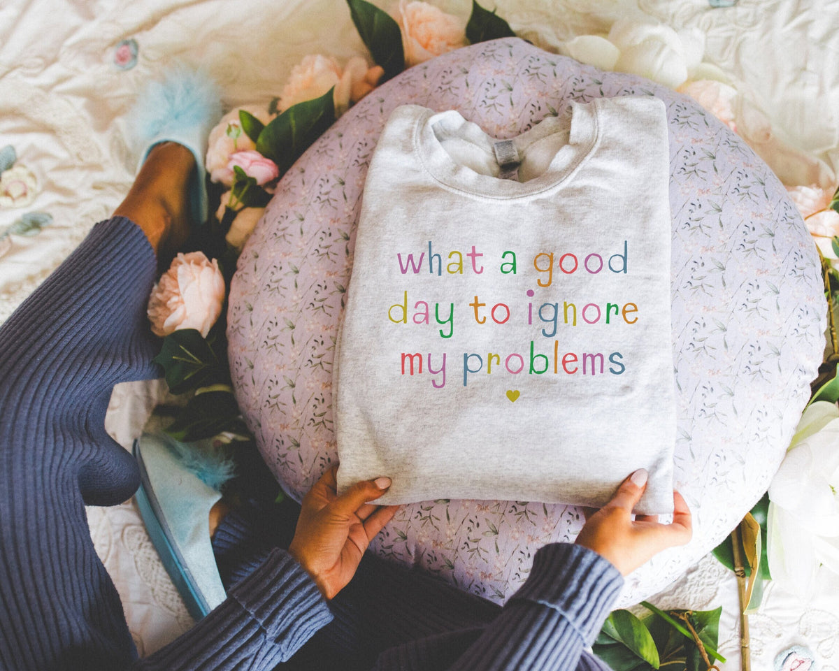 Funny Unhinged Crewneck for Silly Chaotic Friend What a Good Day to Ignore My Problems Stay Home Homebody Sweatshirt with Funny Saying Sweatshirt – Cozy Vibes · High-Quality Print