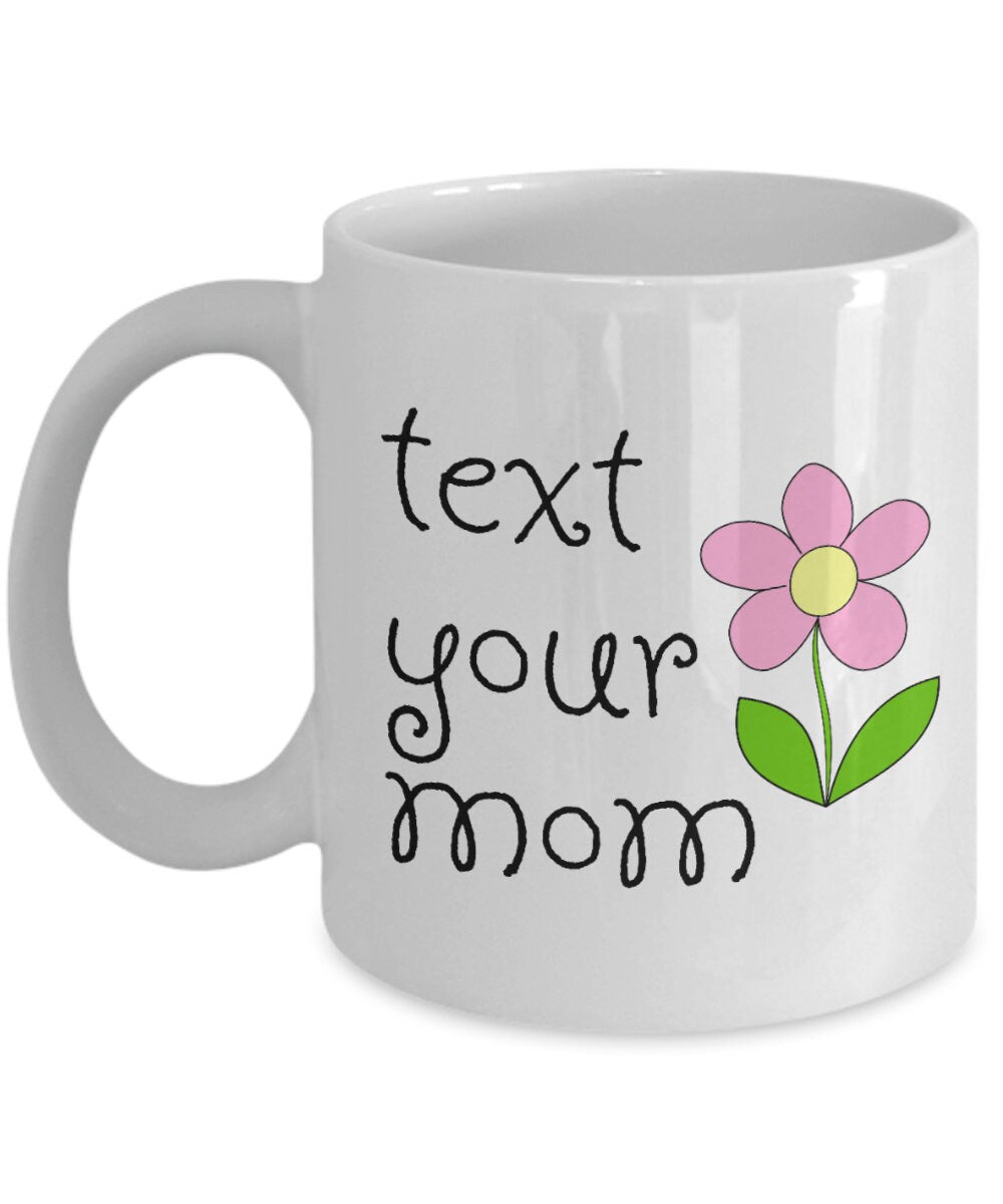 Cute Mother Mug Mother39s Day Coffee Mug Mom Gift Present For Mother39s Day Mom Birthday Text Your Mom Graphic Tee – Fan Favorite · Must-Have Style