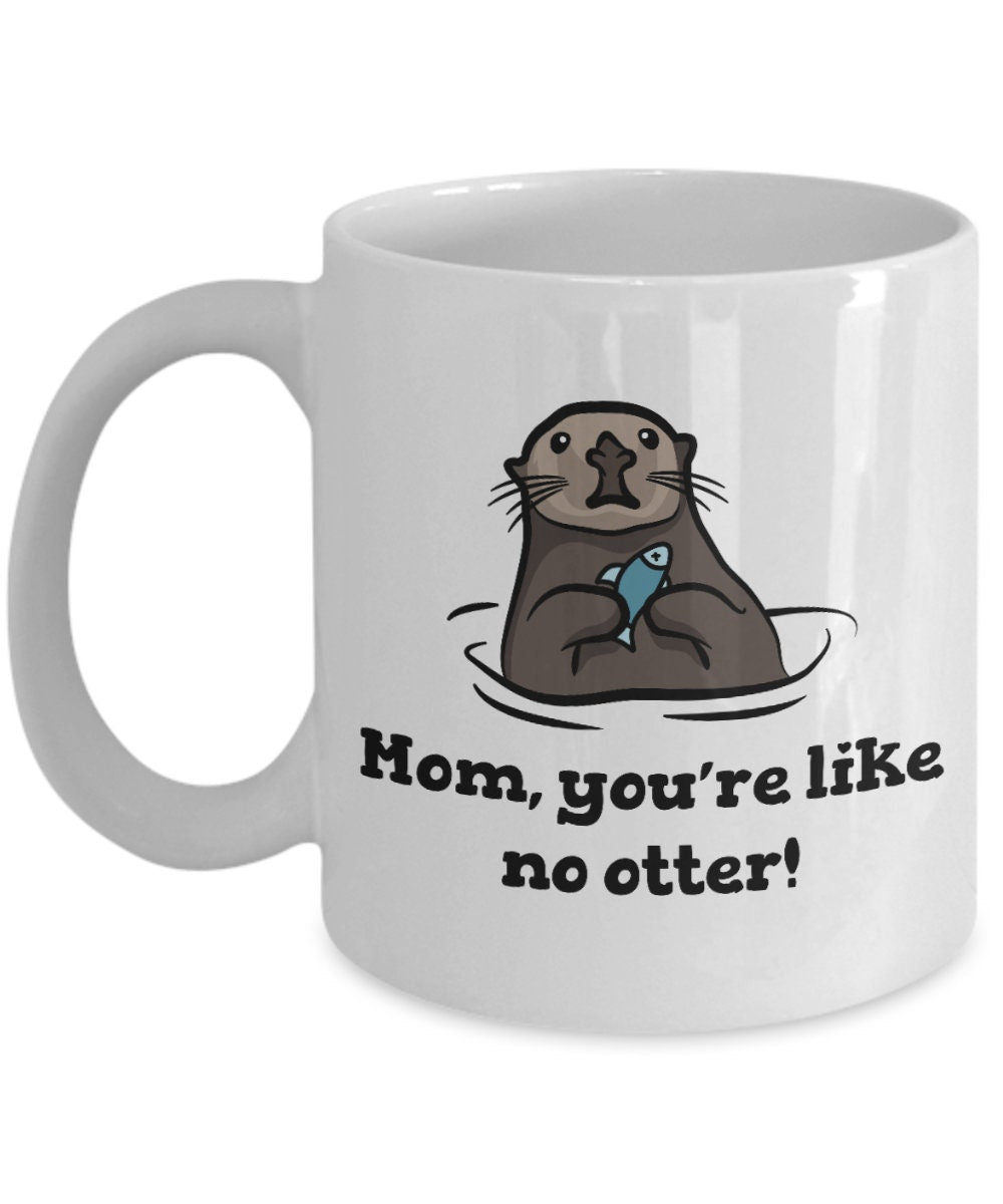 Cute Mother Mug Mother39s Day Coffee Mug Mom Gift Present For Mother39s Day Cute Otter Mom You Are Like No Otter Graphic Tee – Bold Style · Top Pick For Any Outfit