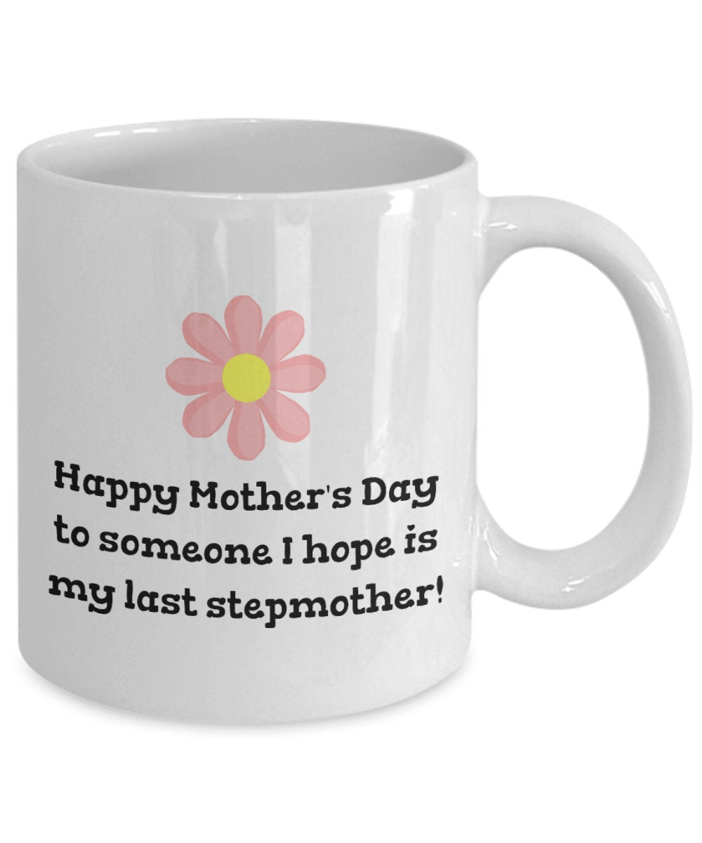 Funny Stepmother Mug Mother39s Day Coffee Mug Stepmom Gift Present For Mother39s Day I Hope Is My Last Stepmother Graphic Tee – Soft Feel · Perfect For Daily Wear