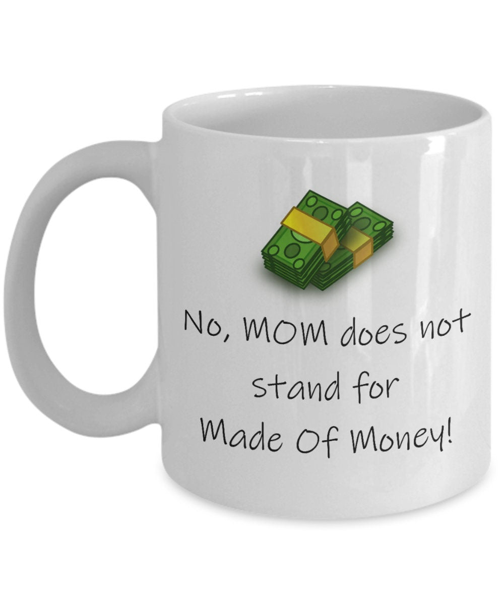 Funny Mother Mug Mother39s Day Coffee Mug Mom Gift Present For Mother39s Day Mom Birthday Made Of Money Graphic Tee – Fan Favorite · Must-Have Style