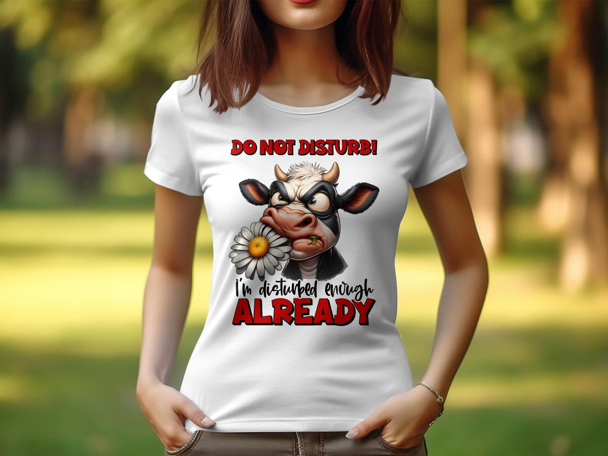 Women39s Sarcastic TShirt Do Not Disturb I39m Disturbed Enough Already Cow Design Funny Graphic Tee for Her Graphic Tee – Bold Style · Must-Have Style