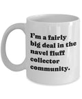 Navel Fluff Collector Gift Belly Button Lint Collecting Mug I39m a Fairly Big Deal Graphic Tee – Fan Favorite · Top Pick For Any Outfit
