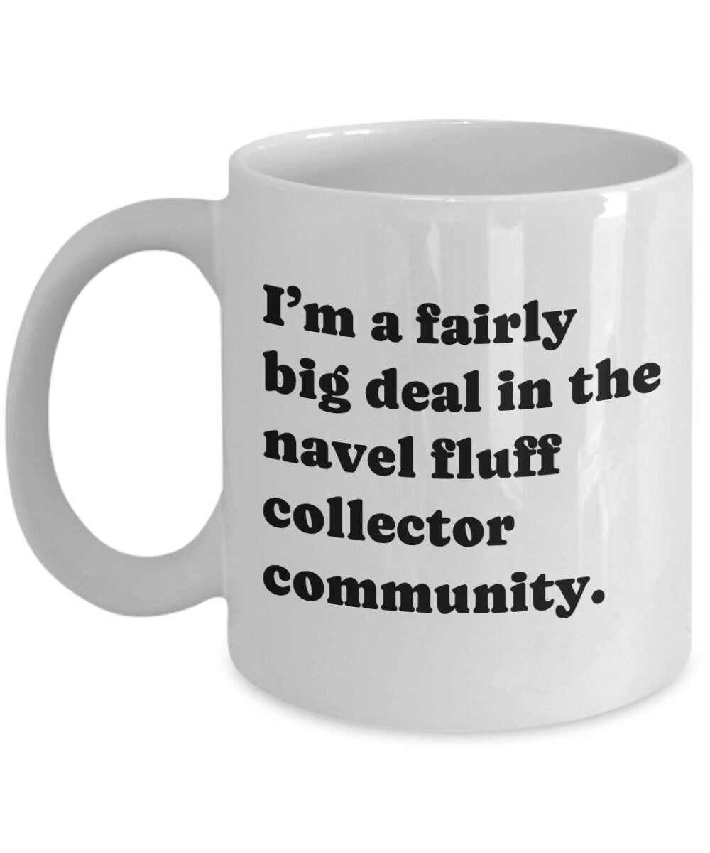 Navel Fluff Collector Gift Belly Button Lint Collecting Mug I39m a Fairly Big Deal Graphic Tee – Fan Favorite · Top Pick For Any Outfit