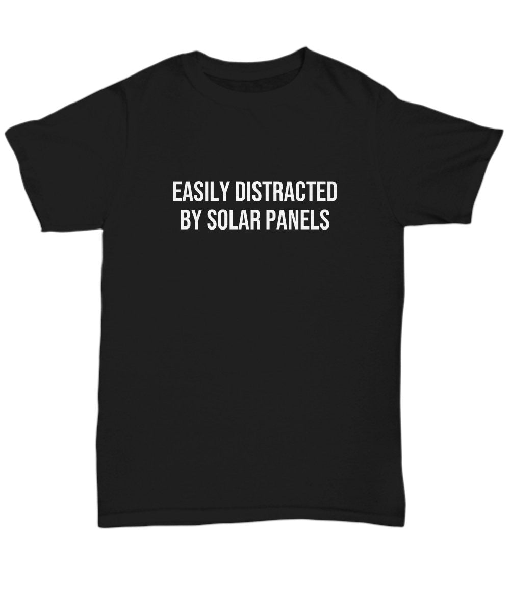 Solar Energy Shirt Solar Panel Owner Gift Renewable Energy Green Energy Offgrid living Easily Distracted By Solar Panels Unisex Graphic Tee – Fan Favorite · Must-Have Style