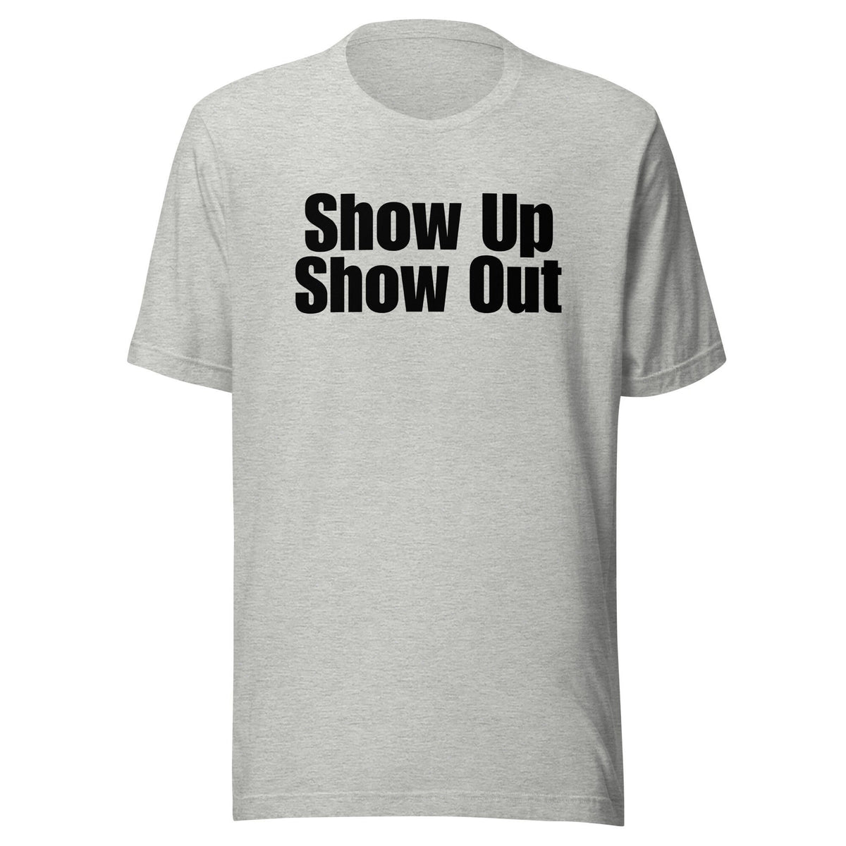 Show Up Show Out t shirt competitive t shirt effort tee attitude t shirt athletic t shirt Graphic Tee – Fan Favorite · Must-Have Style