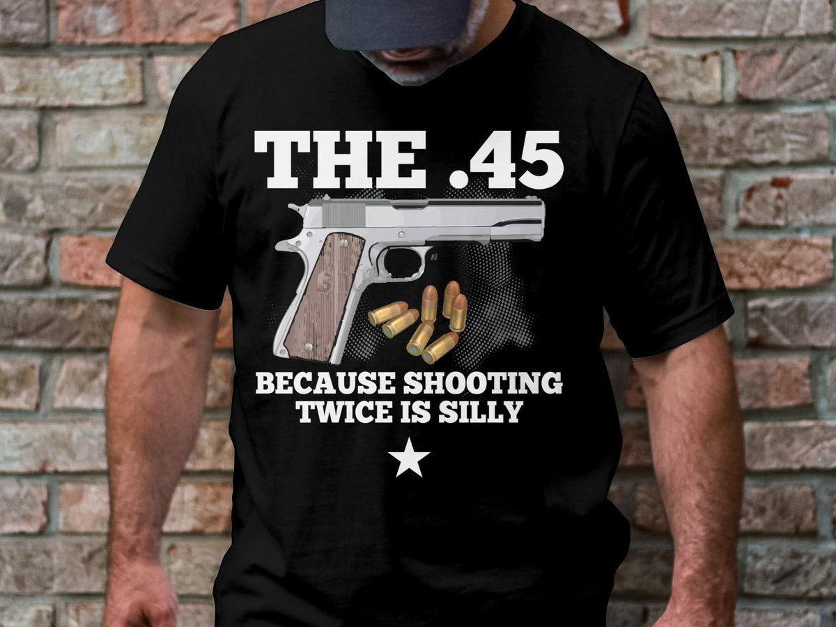The 45 Handgun Graphic T Shirt Because Shooting Twice Is Silly Funny Gun Quote Shirt Unique Firearm Tee Cool Gun Lover Gift Graphic Tee – Aesthetic Look · Top Pick For Any Outfit